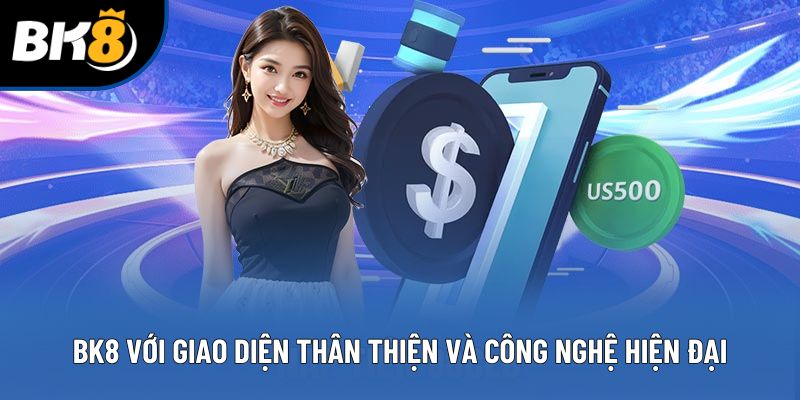 Hệ thống BK8 với giao diện thân thiện và công nghệ hiện đại Hệ thống BK8 với giao diện thân thiện và công nghệ hiện đại