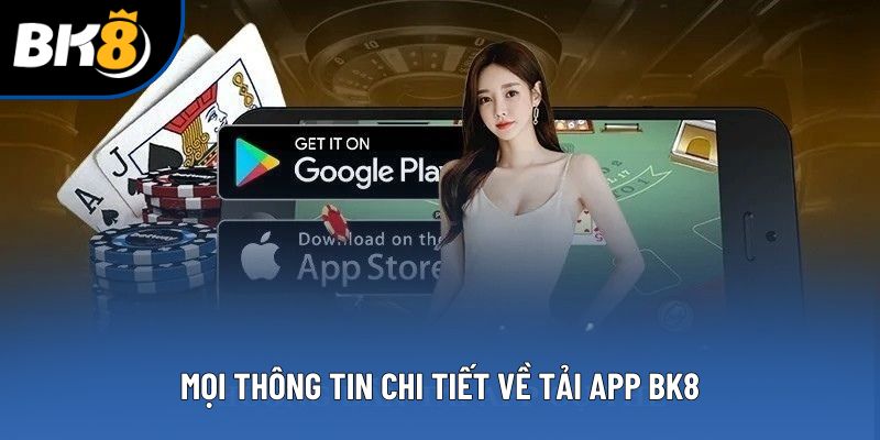 Mọi thông tin chi tiết về tải app BK8