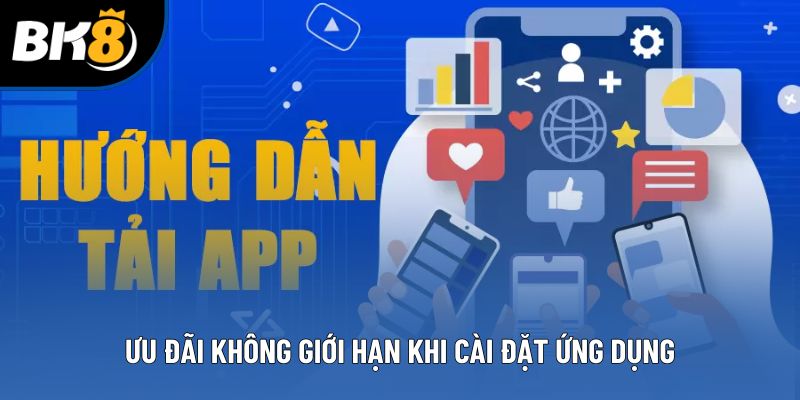 Ưu đãi không giới hạn khi cài đặt ứng dụng